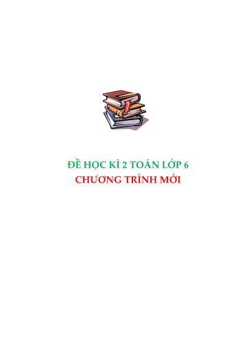 Bộ đề thi học kì 2 môn Toán học Lớp 6 - Chương trình mới (Có đáp án)